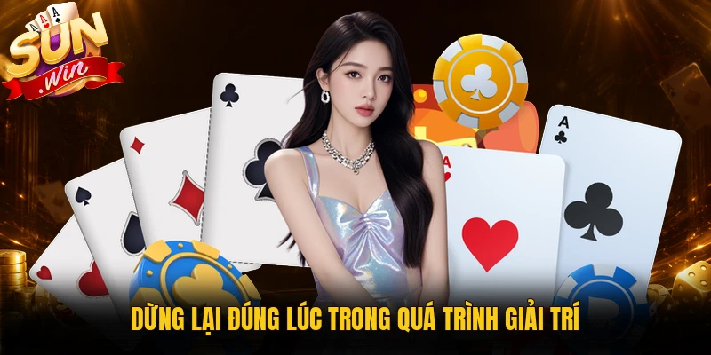 Dừng lại đúng lúc trong quá trình giải trí